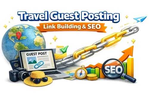 Why Travel Guest Posting Is Important for Link Building and Travel Industry SEO